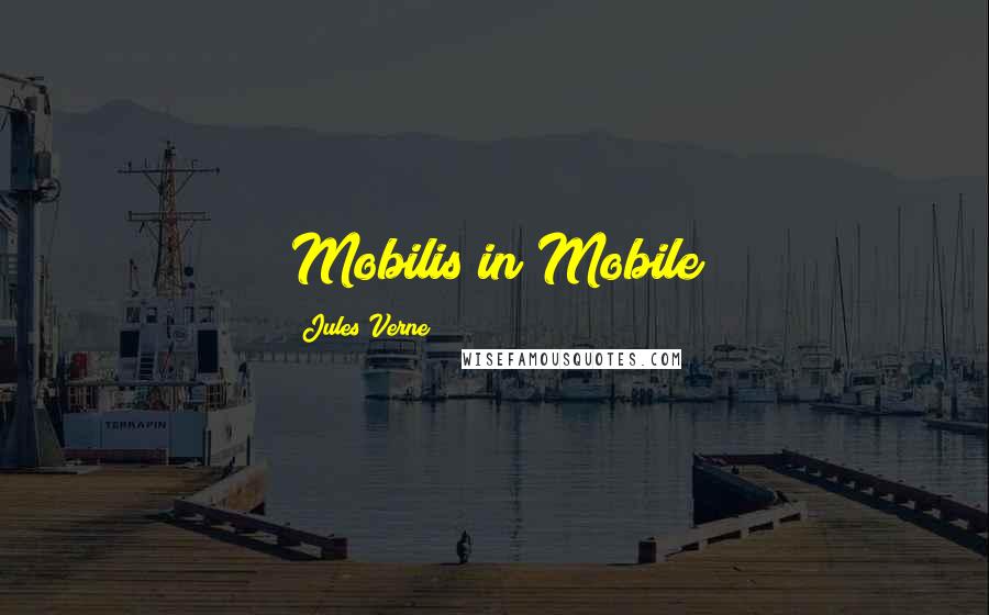 Jules Verne Quotes: Mobilis in Mobile