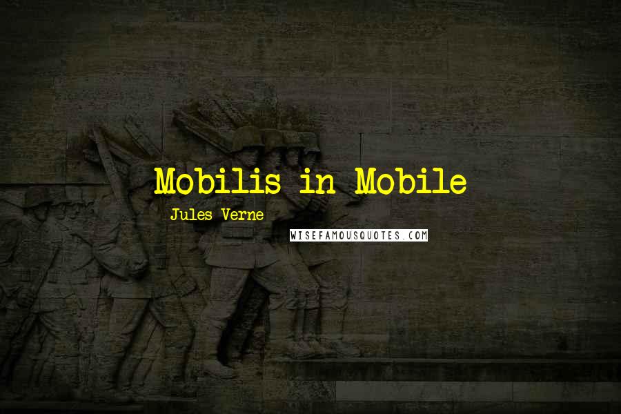 Jules Verne Quotes: Mobilis in Mobile