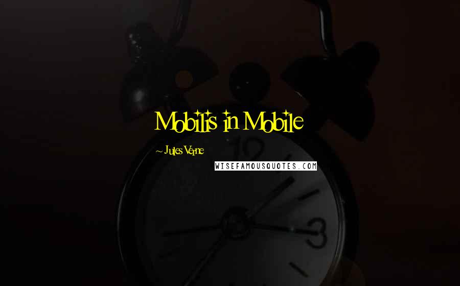 Jules Verne Quotes: Mobilis in Mobile