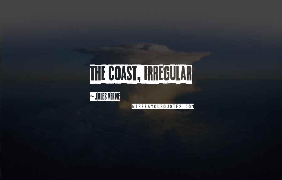 Jules Verne Quotes: the coast, irregular