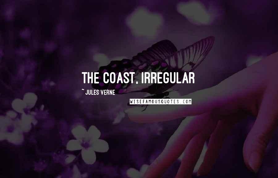 Jules Verne Quotes: the coast, irregular