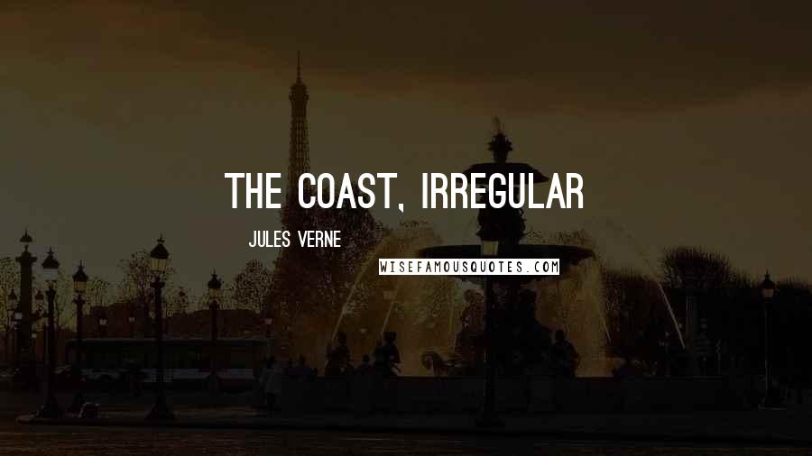 Jules Verne Quotes: the coast, irregular
