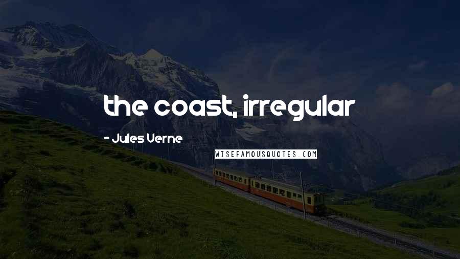 Jules Verne Quotes: the coast, irregular