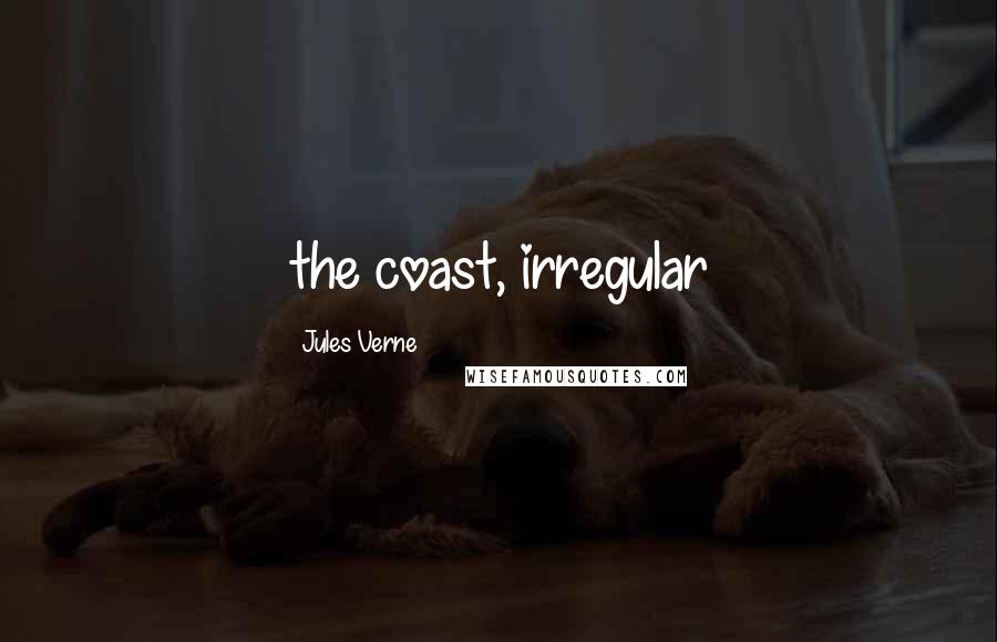 Jules Verne Quotes: the coast, irregular
