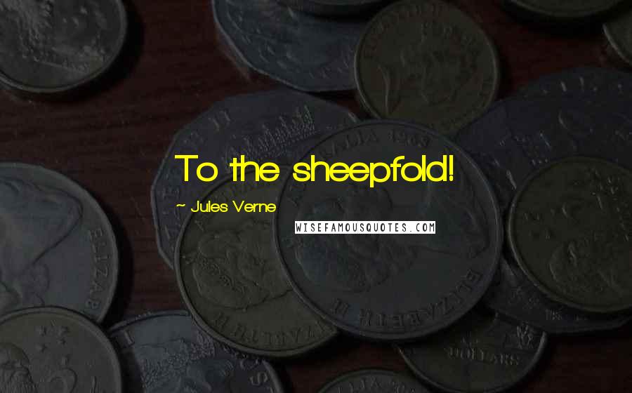 Jules Verne Quotes: To the sheepfold!