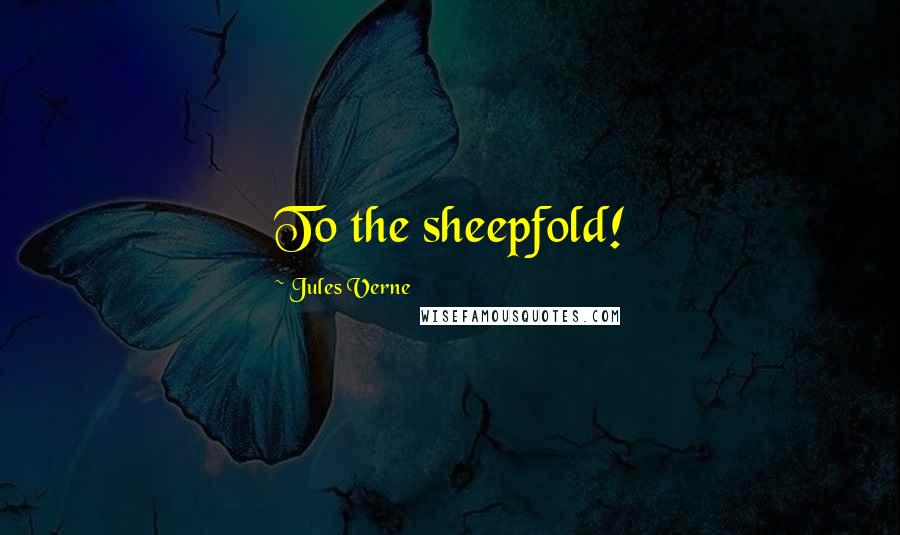 Jules Verne Quotes: To the sheepfold!