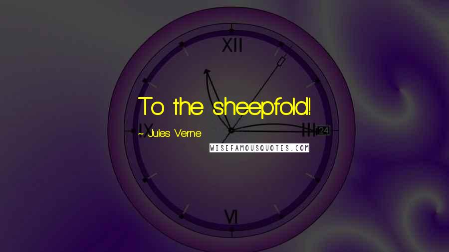 Jules Verne Quotes: To the sheepfold!