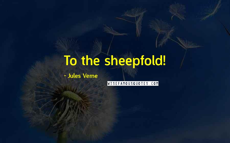 Jules Verne Quotes: To the sheepfold!