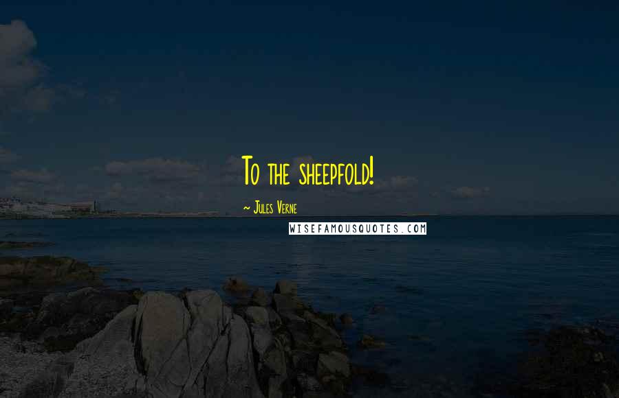 Jules Verne Quotes: To the sheepfold!