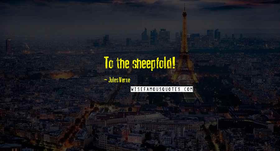 Jules Verne Quotes: To the sheepfold!