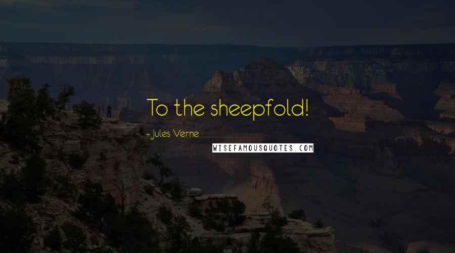 Jules Verne Quotes: To the sheepfold!