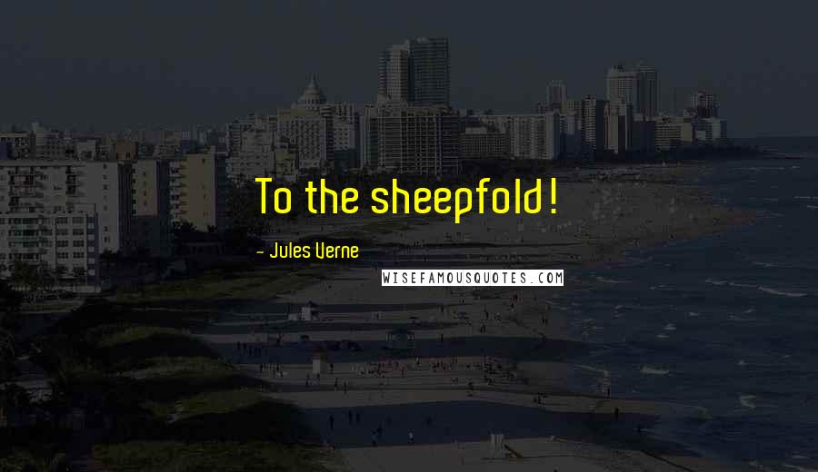 Jules Verne Quotes: To the sheepfold!