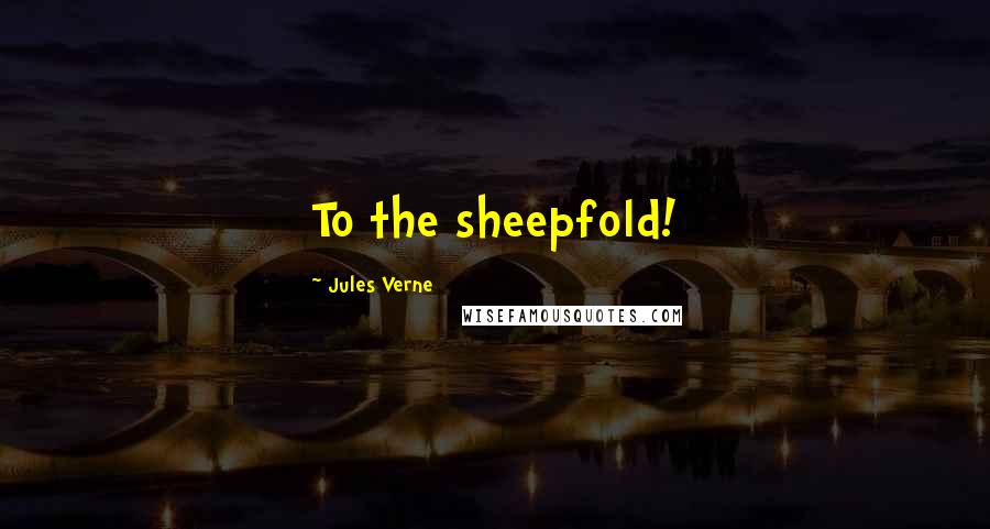 Jules Verne Quotes: To the sheepfold!