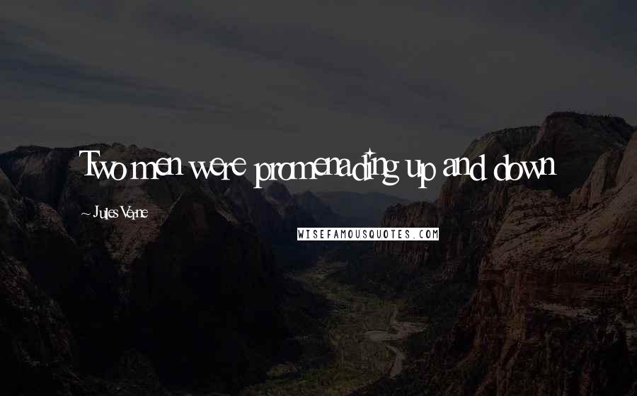 Jules Verne Quotes: Two men were promenading up and down