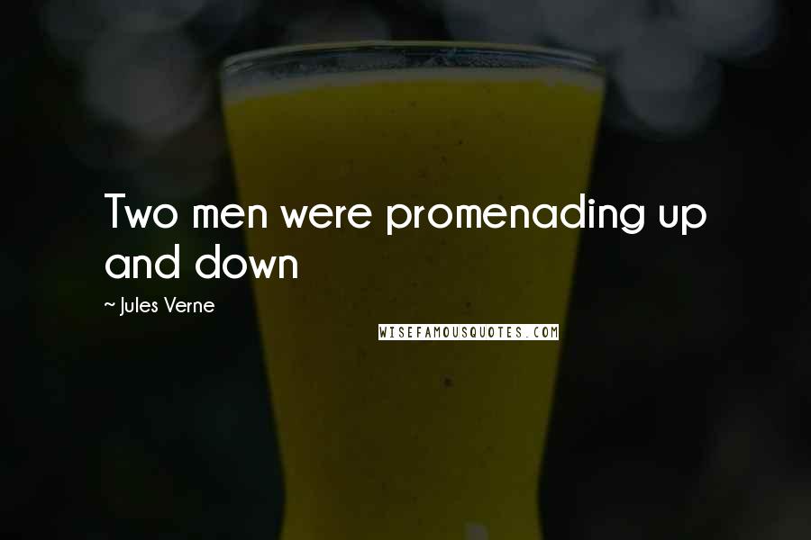 Jules Verne Quotes: Two men were promenading up and down
