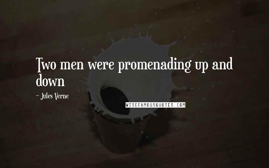 Jules Verne Quotes: Two men were promenading up and down