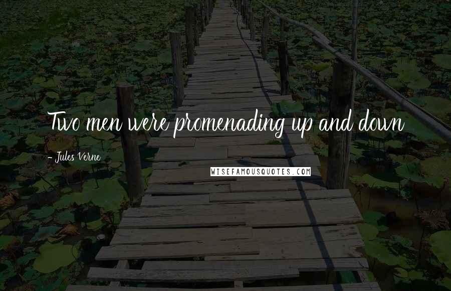Jules Verne Quotes: Two men were promenading up and down