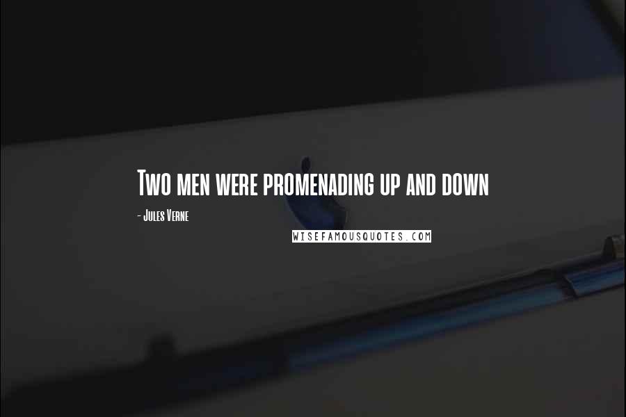 Jules Verne Quotes: Two men were promenading up and down