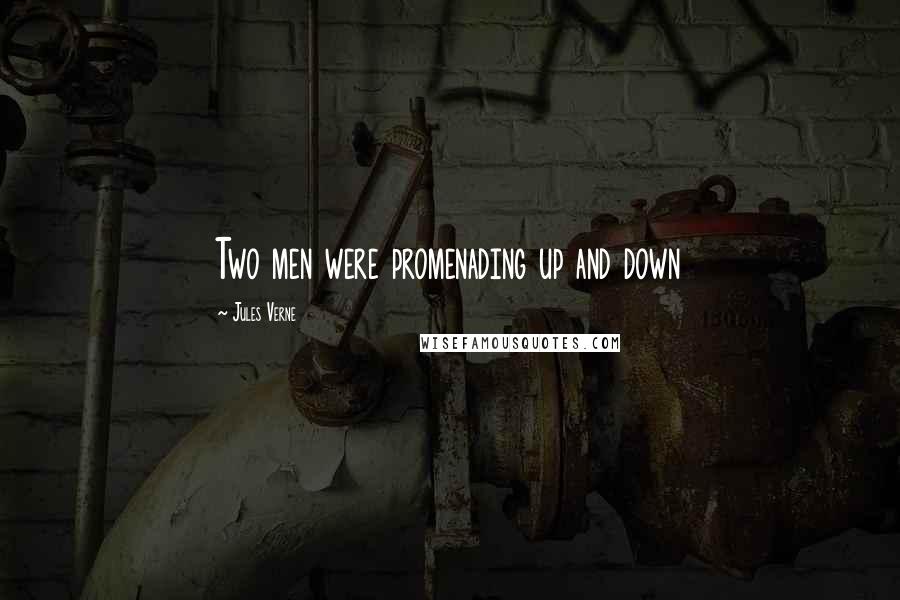Jules Verne Quotes: Two men were promenading up and down