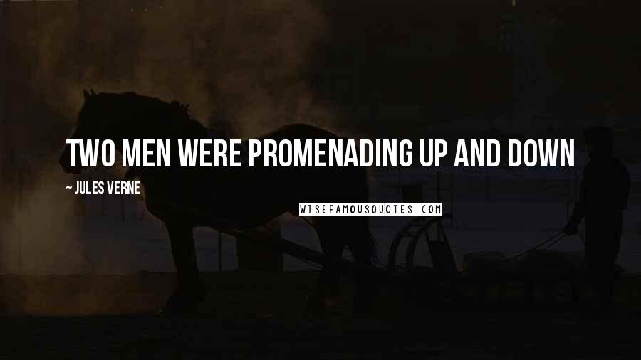 Jules Verne Quotes: Two men were promenading up and down