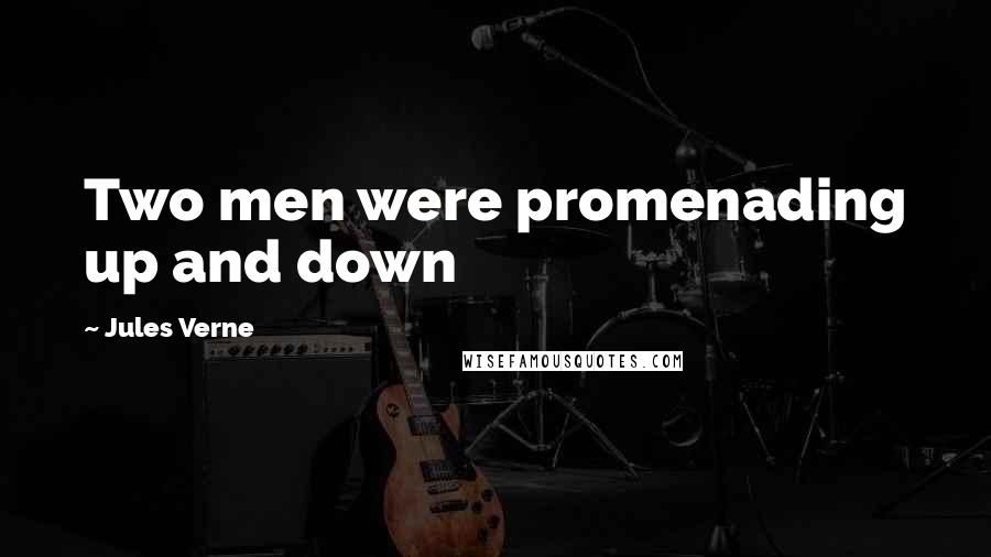Jules Verne Quotes: Two men were promenading up and down