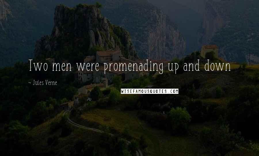 Jules Verne Quotes: Two men were promenading up and down