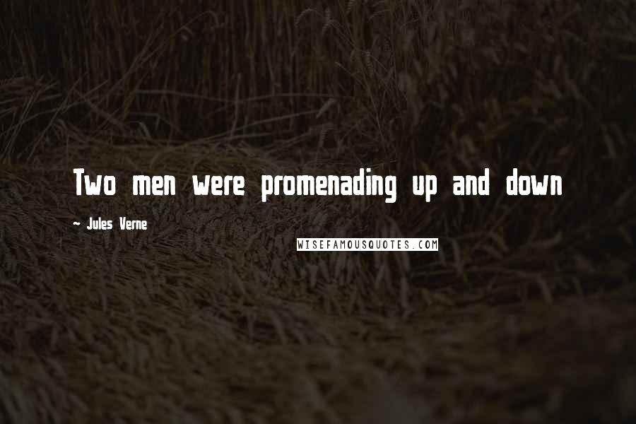 Jules Verne Quotes: Two men were promenading up and down
