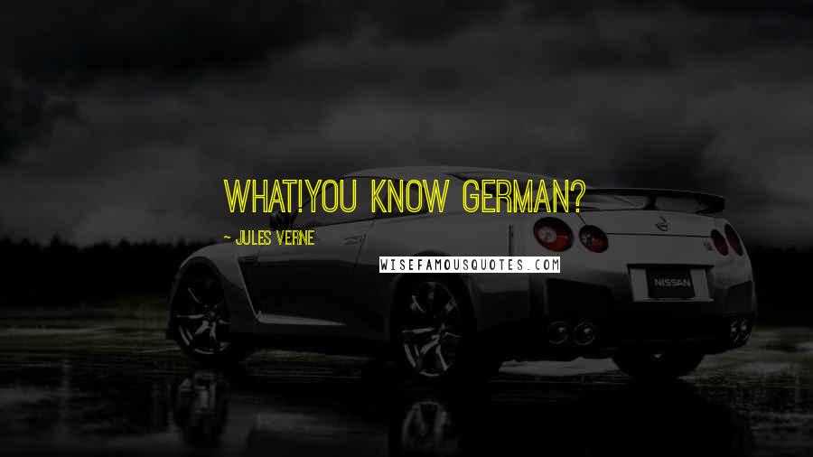 Jules Verne Quotes: What!You know German?