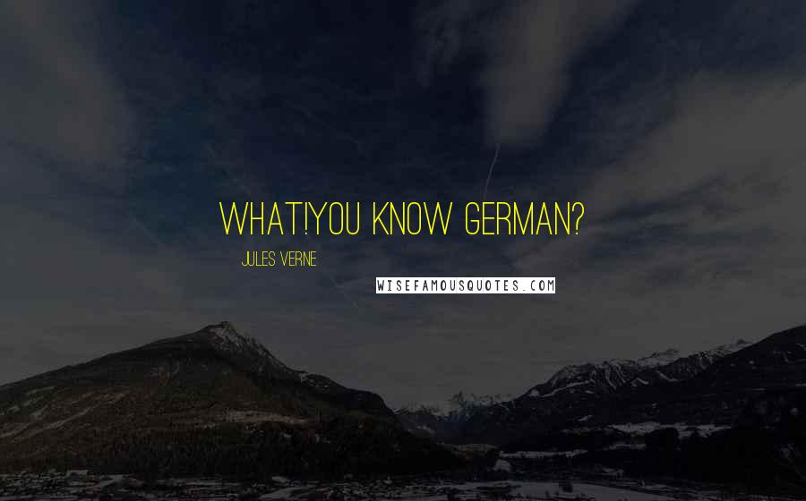 Jules Verne Quotes: What!You know German?