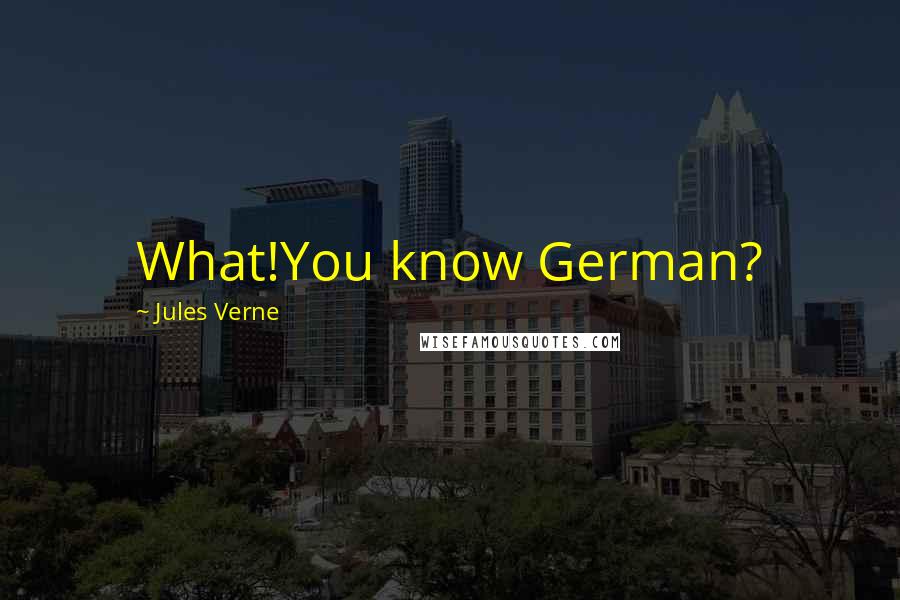 Jules Verne Quotes: What!You know German?