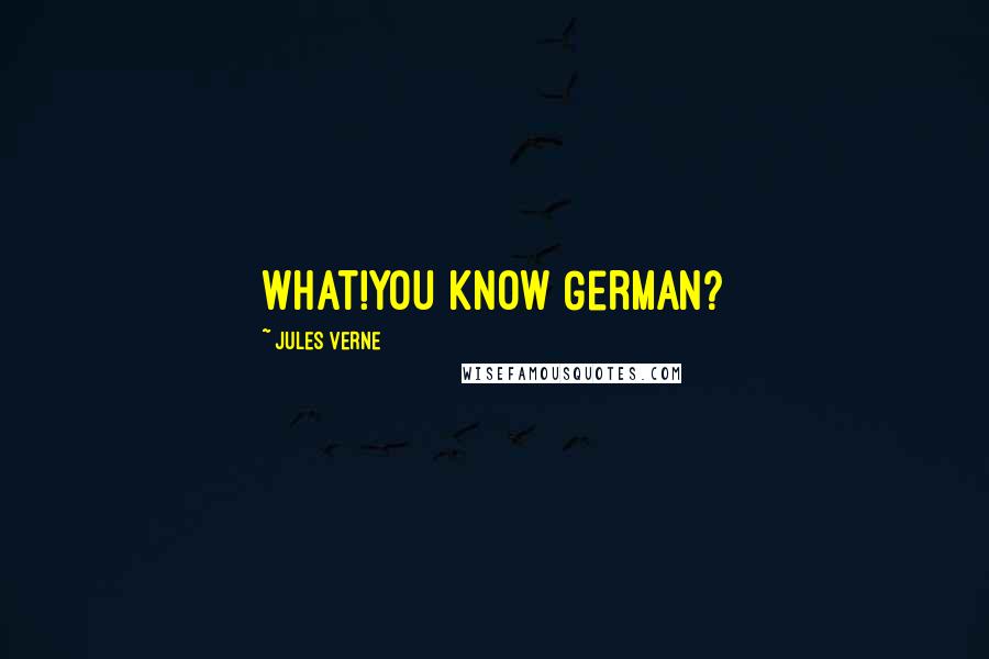 Jules Verne Quotes: What!You know German?