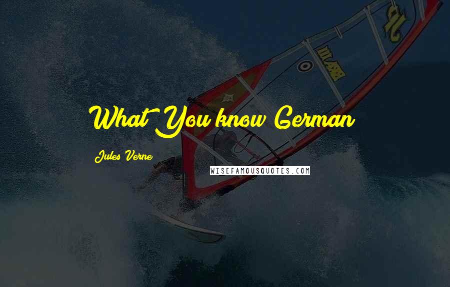 Jules Verne Quotes: What!You know German?