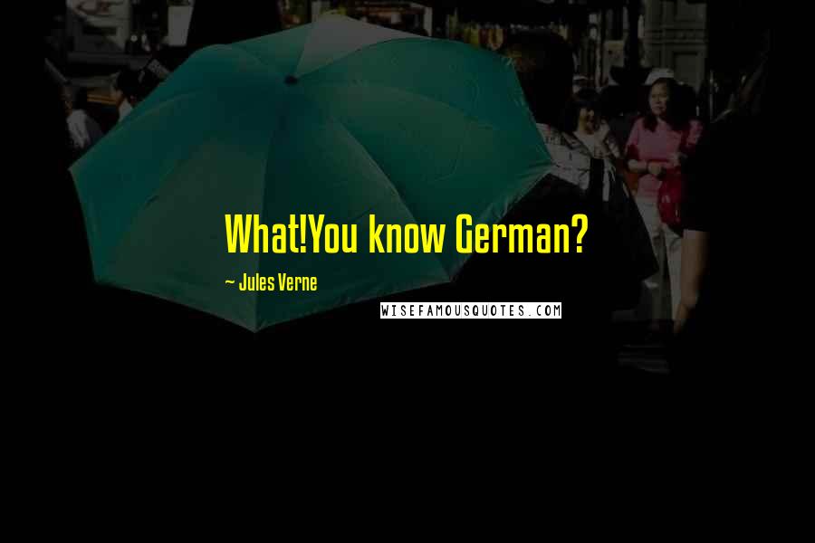 Jules Verne Quotes: What!You know German?