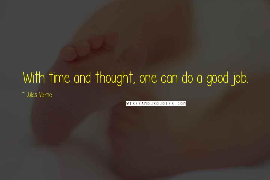 Jules Verne Quotes: With time and thought, one can do a good job.