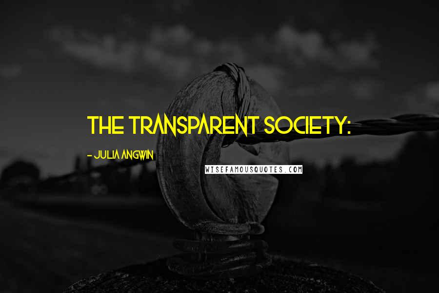 Julia Angwin Quotes: The Transparent Society: