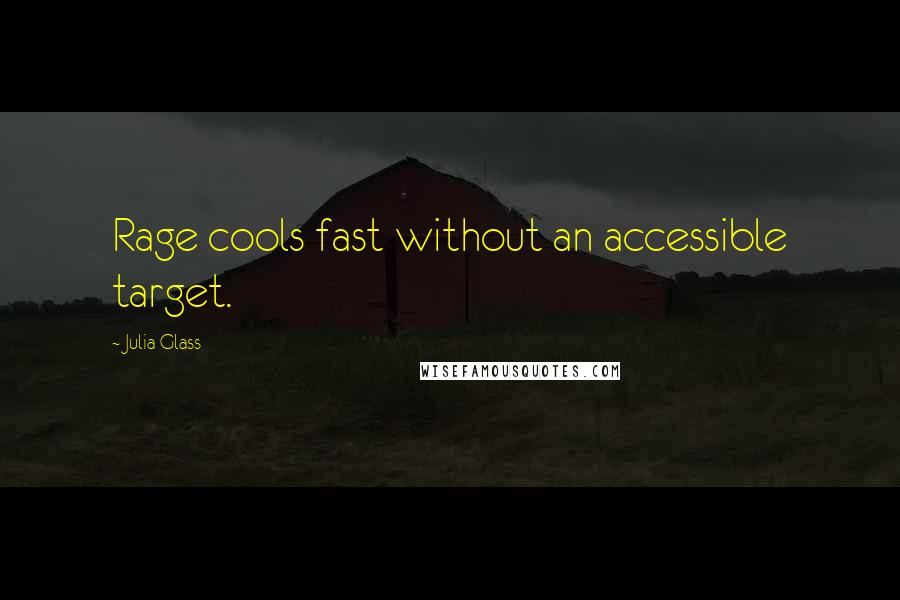 Julia Glass Quotes: Rage cools fast without an accessible target.