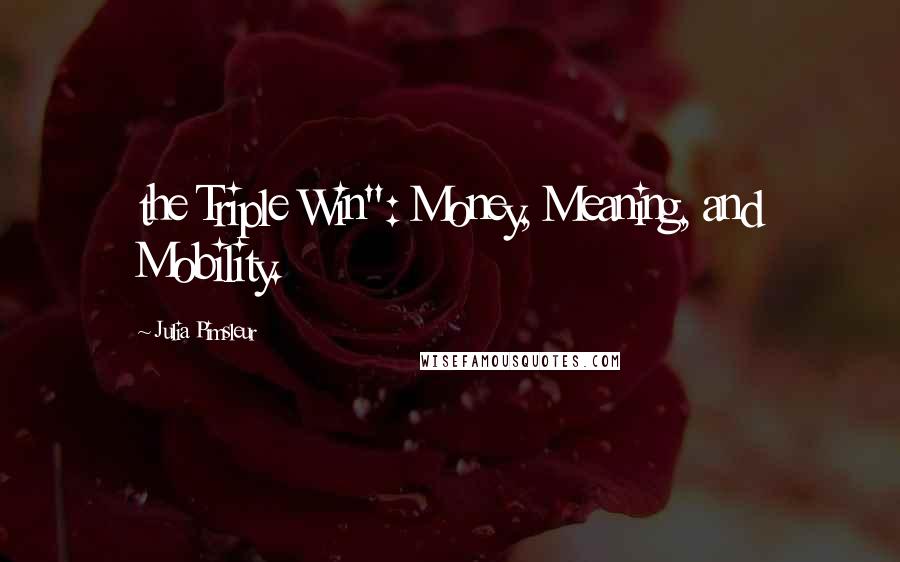 Julia Pimsleur Quotes: the Triple Win": Money, Meaning, and Mobility.