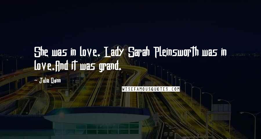 Julia Quinn Quotes: She was in love. Lady Sarah Pleinsworth was in love.And it was grand.