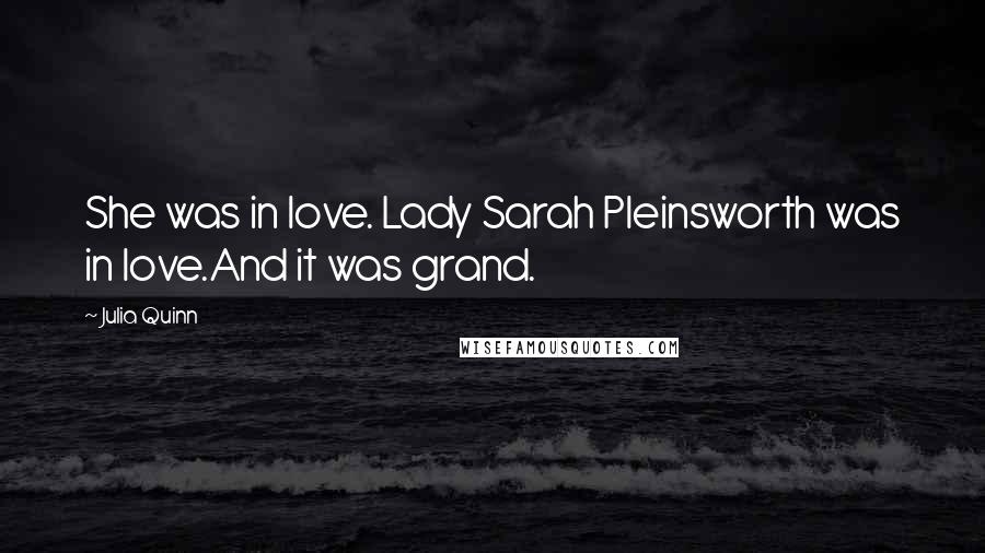 Julia Quinn Quotes: She was in love. Lady Sarah Pleinsworth was in love.And it was grand.