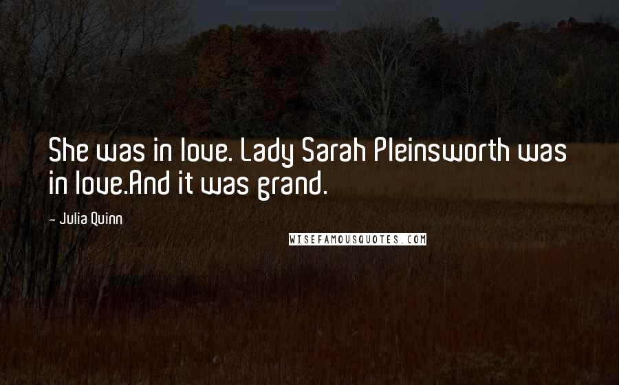 Julia Quinn Quotes: She was in love. Lady Sarah Pleinsworth was in love.And it was grand.