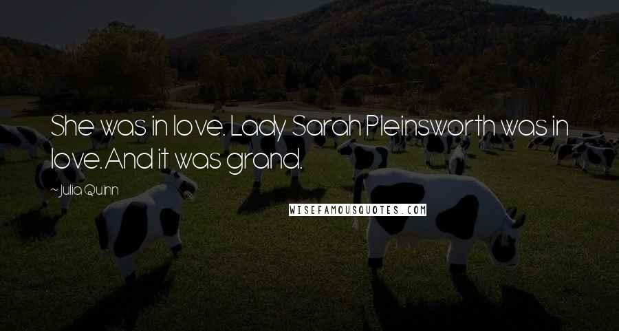 Julia Quinn Quotes: She was in love. Lady Sarah Pleinsworth was in love.And it was grand.