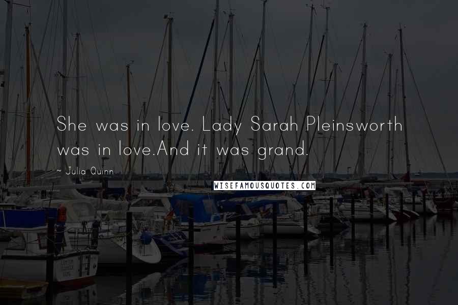 Julia Quinn Quotes: She was in love. Lady Sarah Pleinsworth was in love.And it was grand.