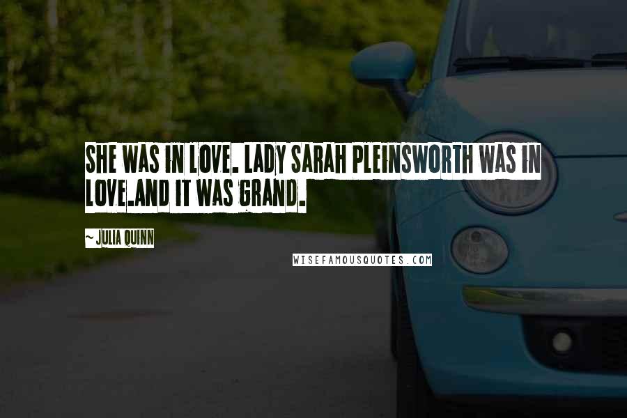 Julia Quinn Quotes: She was in love. Lady Sarah Pleinsworth was in love.And it was grand.