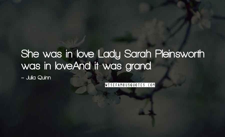 Julia Quinn Quotes: She was in love. Lady Sarah Pleinsworth was in love.And it was grand.