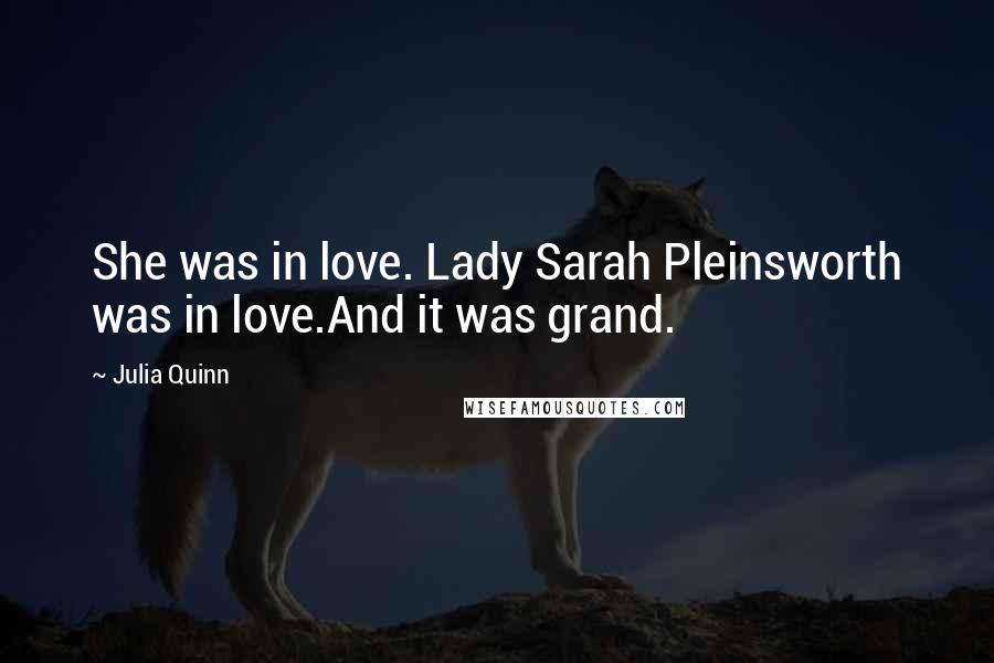 Julia Quinn Quotes: She was in love. Lady Sarah Pleinsworth was in love.And it was grand.