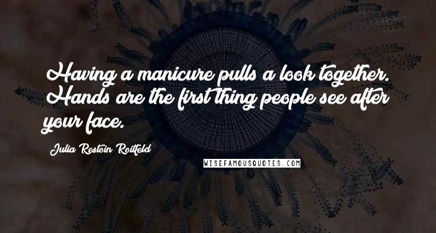 Julia Restoin Roitfeld Quotes: Having a manicure pulls a look together. Hands are the first thing people see after your face.