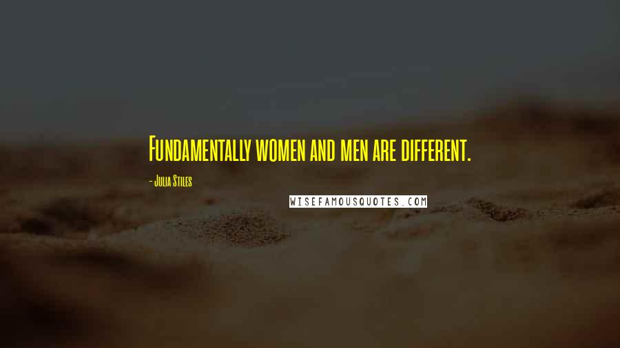 Julia Stiles Quotes: Fundamentally women and men are different.