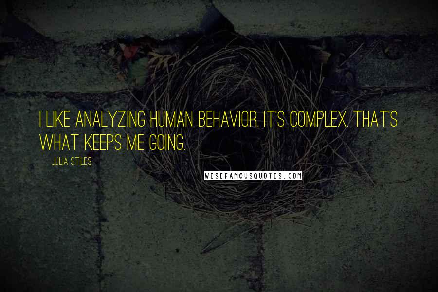 Julia Stiles Quotes: I like analyzing human behavior. It's complex. That's what keeps me going.