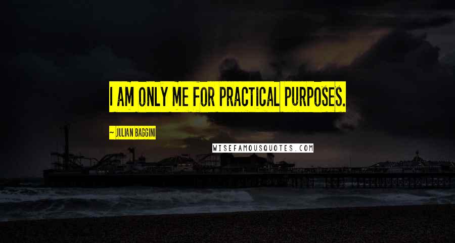 Julian Baggini Quotes: I am only me for practical purposes.