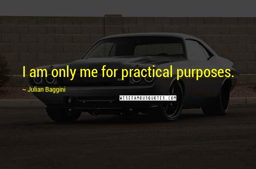 Julian Baggini Quotes: I am only me for practical purposes.